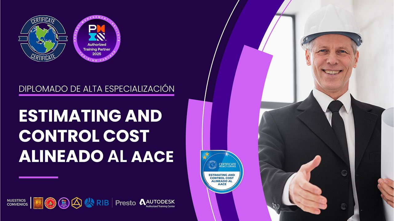 DIPLOMADO INTERNACIONAL DE ALTA ESPECIALIZACIÓN ESTIMATING AND CONTROL COST ALINEADO al AACE